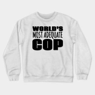 World's Most Adequate Cop Crewneck Sweatshirt